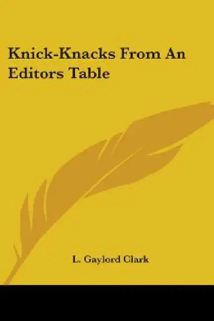 Knick-Knacks From An Editors Table by L. Gaylord Clark