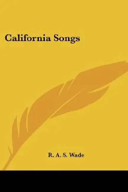 California Songs by Reuben Alexander Slaven Wade