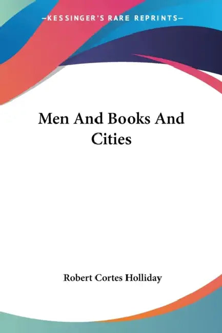 Men And Books And Cities by Robert Cortes Holliday