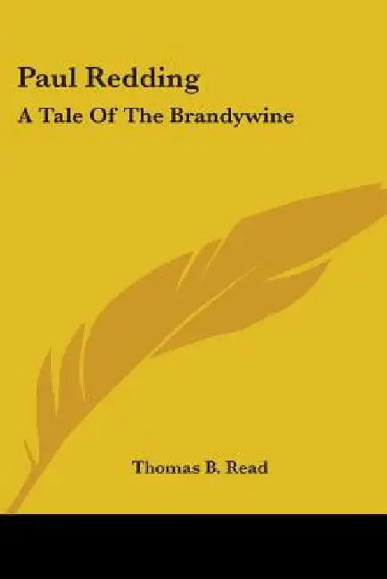 Paul Redding: A Tale Of The Brandywine by Thomas B. Read