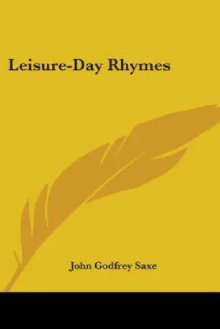Leisure-Day Rhymes by John Godfrey Saxe