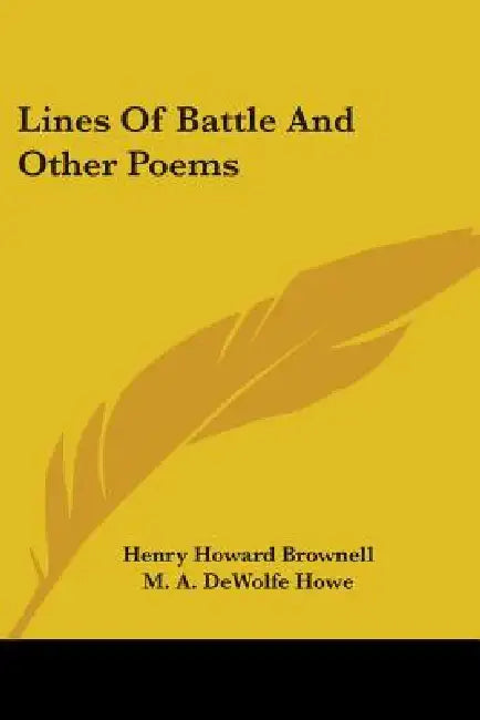 Lines Of Battle And Other Poems by Henry Howard Brownell, M. A. DeWolfe Howe