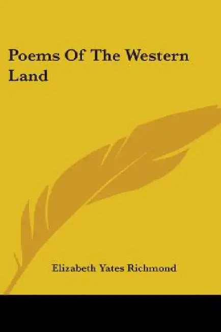 Poems Of The Western Land by Elizabeth Yates Richmond