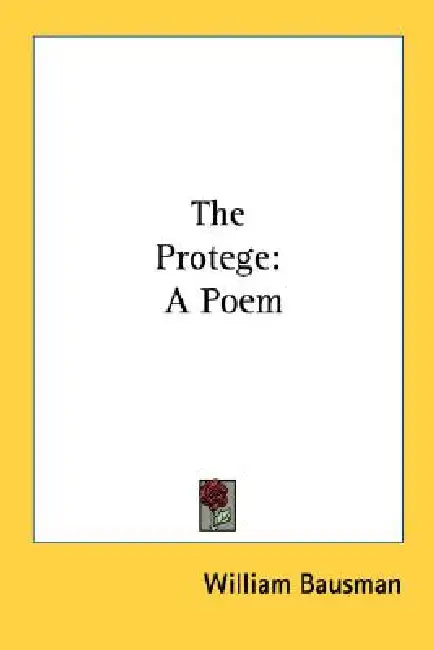 The Protege: A Poem by William Bausman