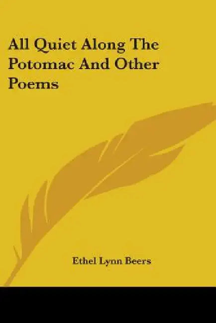 All Quiet Along The Potomac And Other Poems by Ethel Lynn Beers