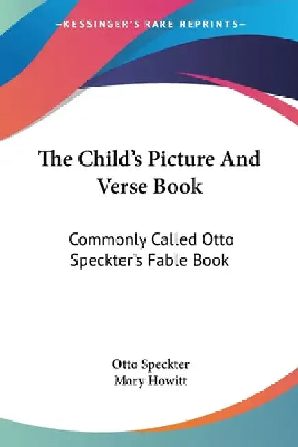 The Child's Picture And Verse Book: Commonly Called Otto Speckter's Fable Book by Otto Speckter, Mary Howitt