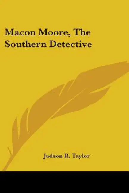 Macon Moore, The Southern Detective by Judson R. Taylor