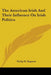 The American Irish And Their Influence On Irish Politics by Philip H. Bagenal