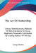 The Art Of Authorship: Literary Reminiscences, Methods Of Work And Advice To Young Beginners, Personally Contributed By Leading Authors Of The Day by George Bainton