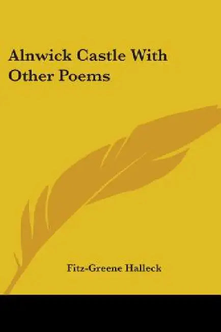 Alnwick Castle With Other Poems by Fitz-Greene Halleck