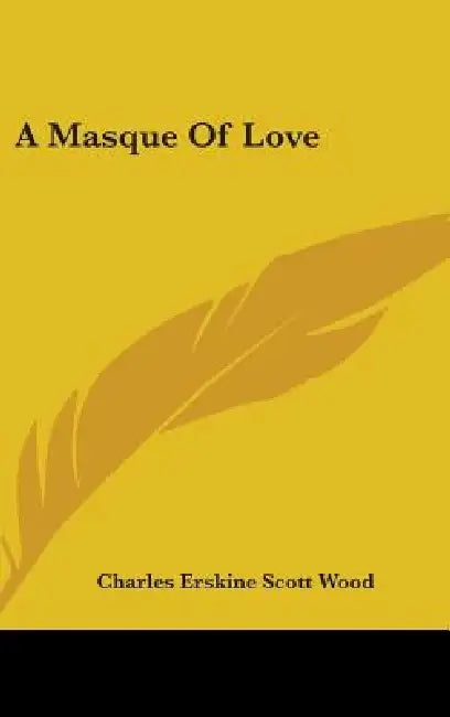 A Masque Of Love by Charles Erskine Scott Wood