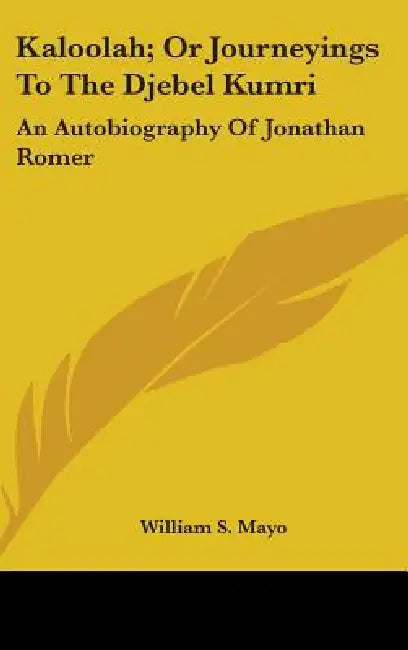 Kaloolah; Or Journeyings To The Djebel Kumri: An Autobiography Of Jonathan Romer by William S. Mayo