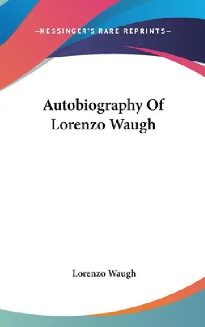 Autobiography Of Lorenzo Waugh by Lorenzo Waugh