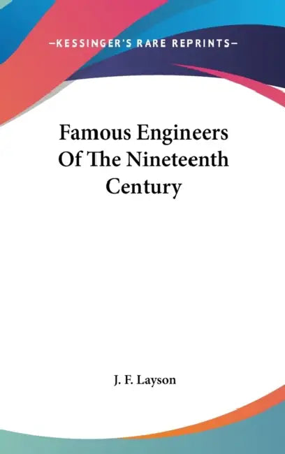 Famous Engineers Of The Nineteenth Century by J. F. Layson