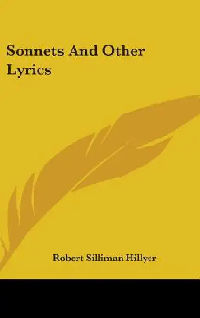 Sonnets And Other Lyrics by Robert Silliman Hillyer