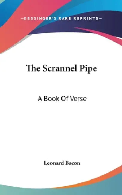 The Scrannel Pipe: A Book Of Verse by Leonard Bacon