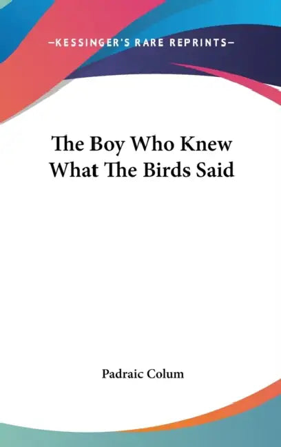 The Boy Who Knew What The Birds Said by Padraic Colum