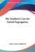 The Southern Case for School Segregation by James Jackson Kilpatrick