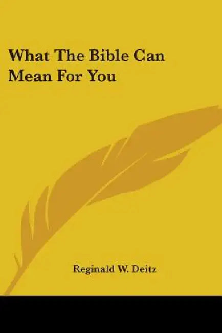 What the Bible Can Mean for You by Reginald W. Deitz