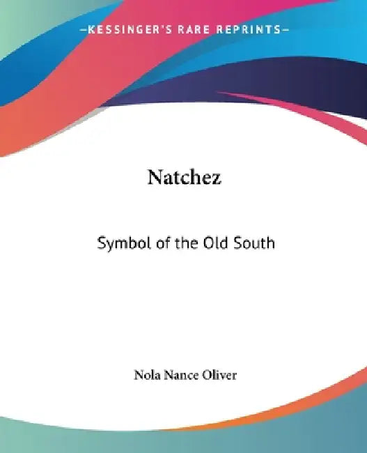 Natchez: Symbol of the Old South by Nola Nance Oliver