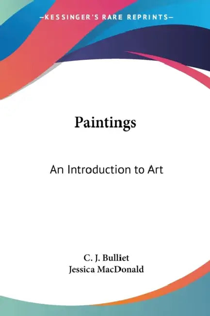 Paintings: An Introduction to Art by C. J. Bulliet, Jessica MacDonald