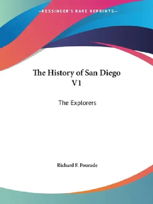 The History of San Diego V1: The Explorers by Richard F. Pourade