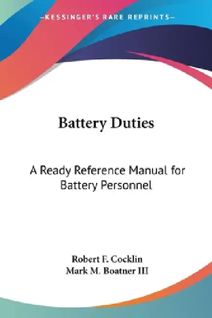 Battery Duties: A Ready Reference Manual for Battery Personnel by Robert F. Cocklin, III Boatner Mark M.