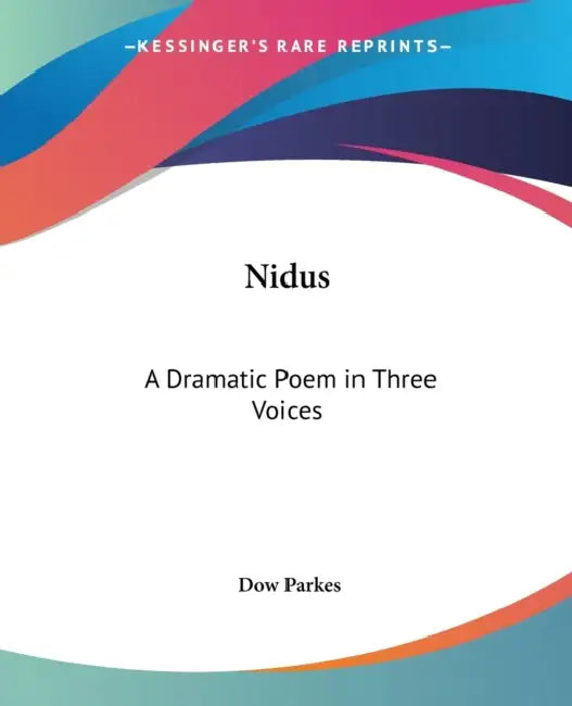Nidus: A Dramatic Poem in Three Voices by Dow Parkes
