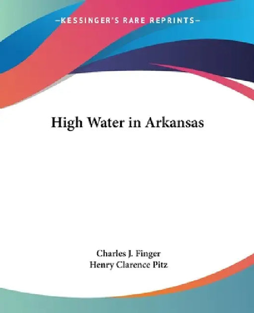High Water in Arkansas by Charles J. Finger, Henry Clarence Pitz