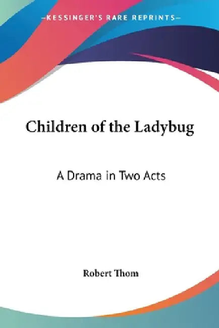 Children of the Ladybug: A Drama in Two Acts by Robert Thom