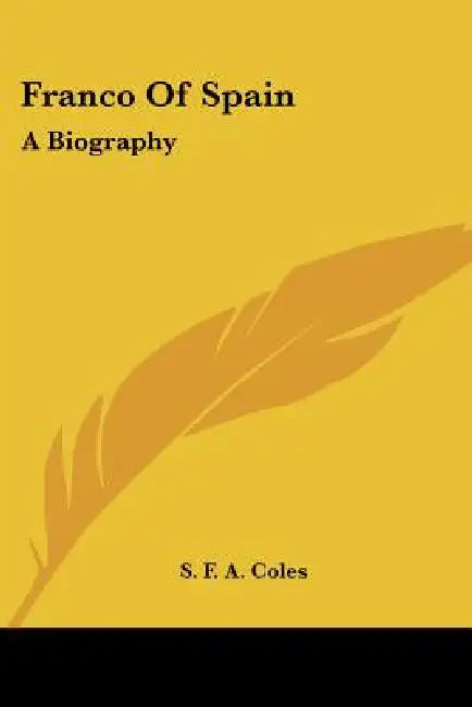 Franco of Spain: A Biography by S. F. a. Coles