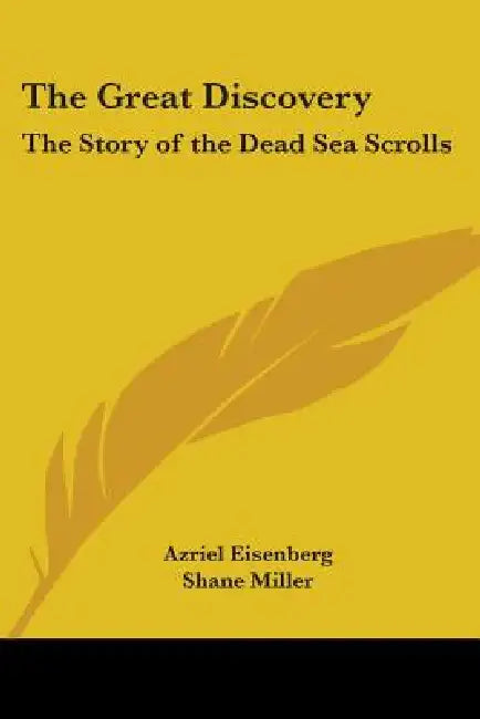 The Great Discovery: The Story of the Dead Sea Scrolls by Azriel Eisenberg, Shane Miller
