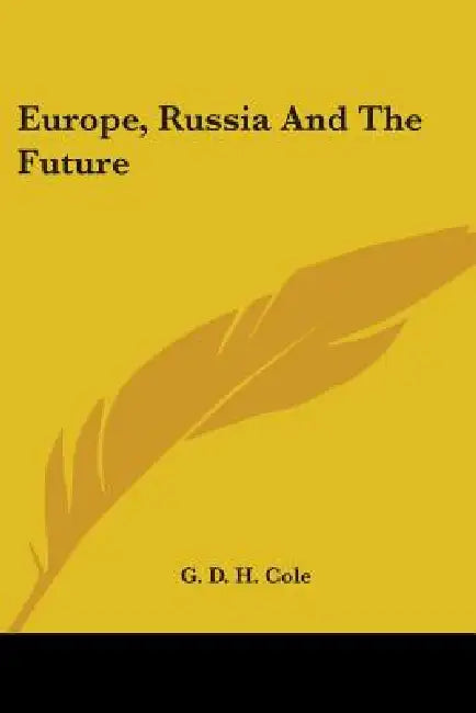 Europe, Russia and the Future by G. D. H. Cole