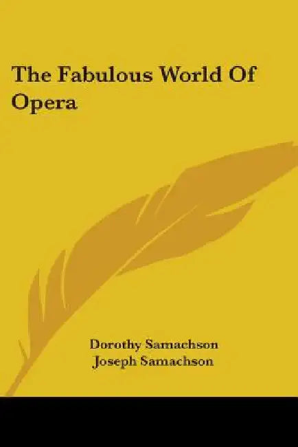 The Fabulous World of Opera by Dorothy Samachson, Joseph Samachson