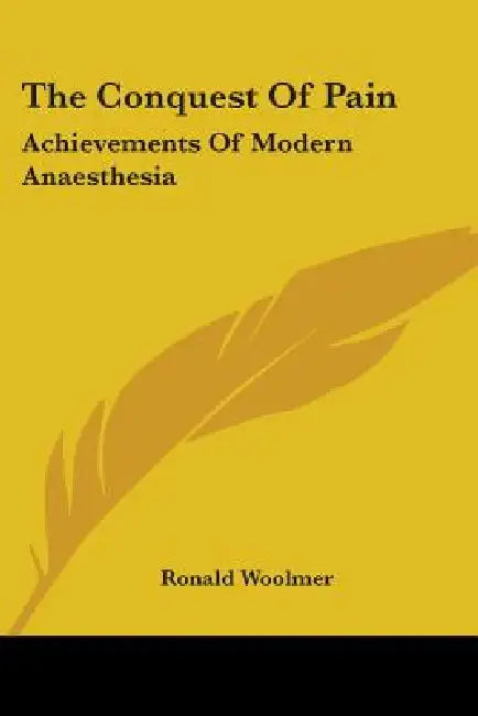 The Conquest Of Pain: Achievements Of Modern Anaesthesia by Ronald Woolmer