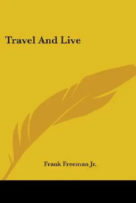 Travel And Live by Jr. Freeman Frank