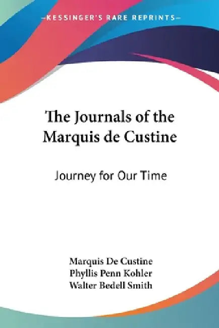 The Journals of the Marquis de Custine: Journey for Our Time by Marquis De Custine, Phyllis Penn Kohler, Walter Bedell Smith