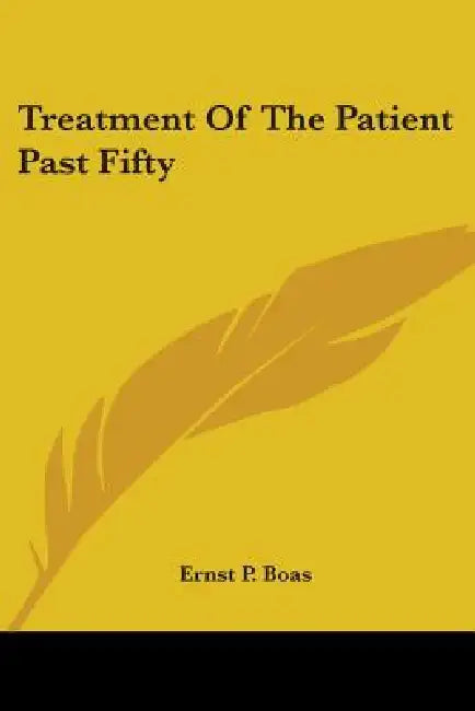 Treatment of the Patient Past Fifty by Ernst P. Boas