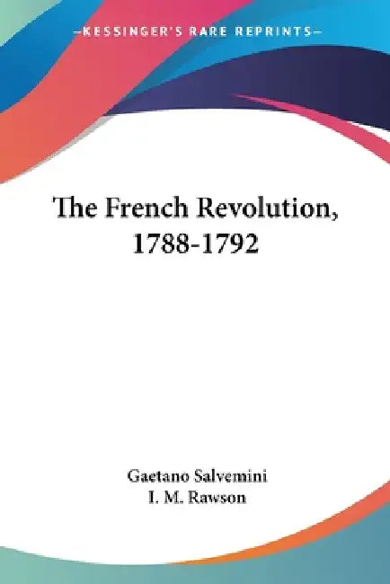 The French Revolution, 1788-1792 by Gaetano Salvemini, I. M. Rawson