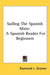 Sailing the Spanish Main: A Spanish Reader for Beginners by Raymond L. Grismer