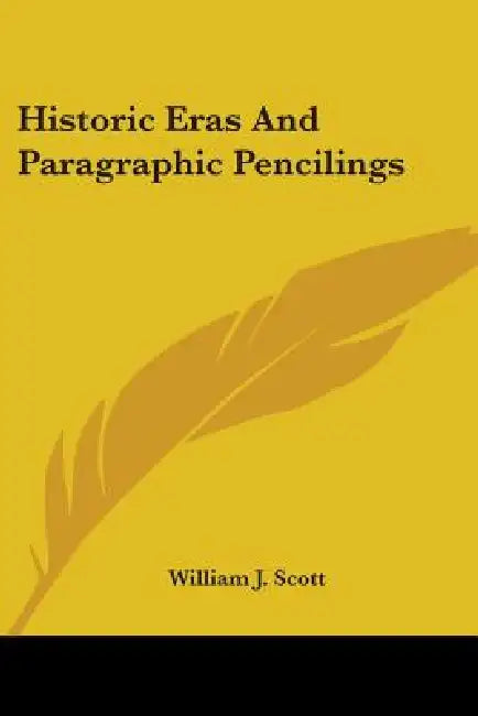 Historic Eras And Paragraphic Pencilings by William J. Scott
