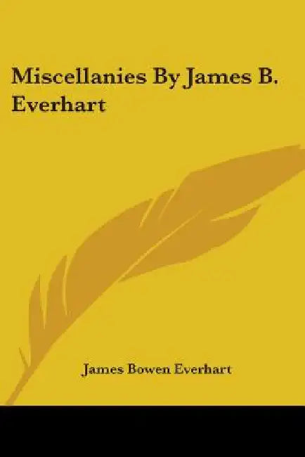Miscellanies By James B. Everhart by James Bowen Everhart