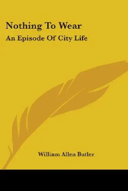 Nothing To Wear: An Episode Of City Life by William Allen Butler