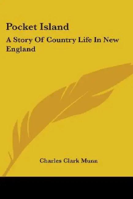Pocket Island: A Story Of Country Life In New England by Charles Clark Munn