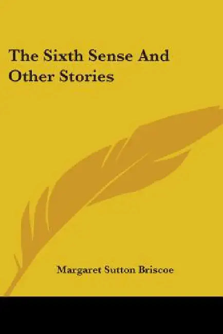 The Sixth Sense And Other Stories by Margaret Sutton Briscoe