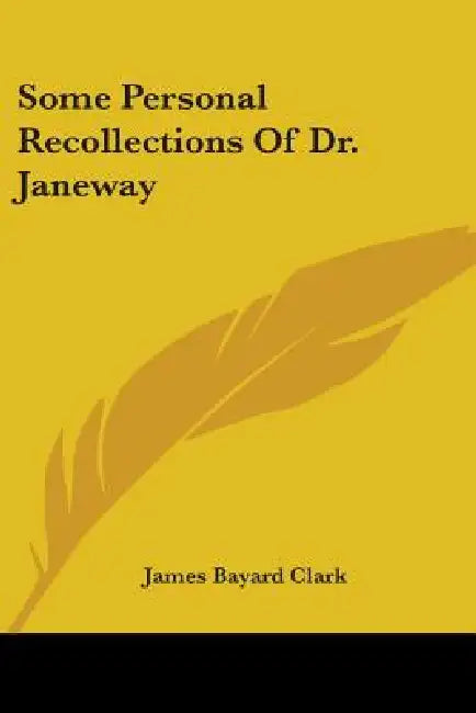 Some Personal Recollections Of Dr. Janeway by James Bayard Clark