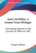 James McMillan, A Senator From Michigan: Nominating Speeches In The Caucuses Of 1889 And 1895 by Michigan Legislature