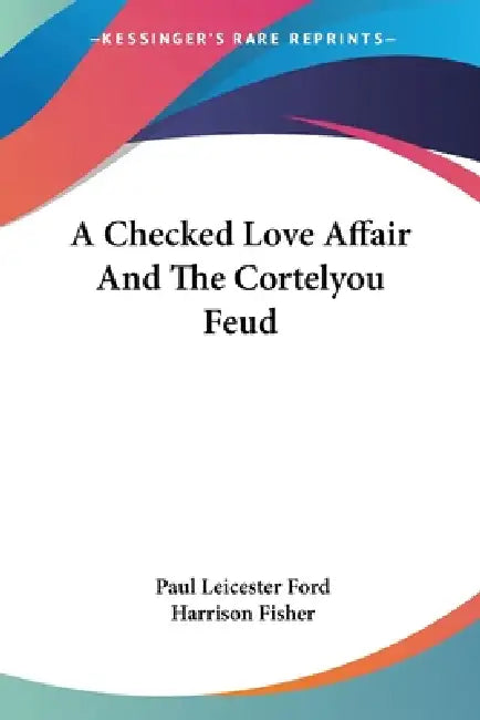 A Checked Love Affair And The Cortelyou Feud by Paul Leicester Ford, Harrison Fisher