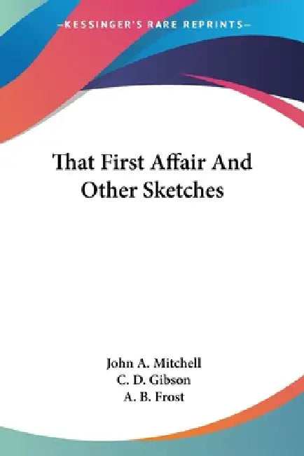 That First Affair And Other Sketches by John A. Mitchell, C. D. Gibson, A. B. Frost