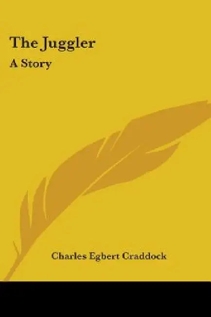 The Juggler: A Story by Charles Egbert Craddock